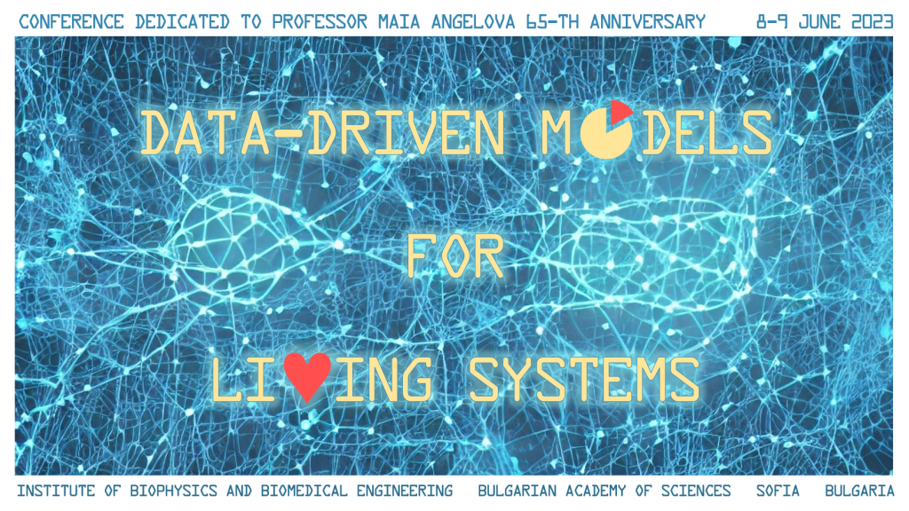 Conference dedicated to Professor Maia Angelova 65-th Anniversary 8-9 June 2023 Institute of Biophysics and Bioengineering, Bulgarian Academy of Sciences, Sofia, Bulgaria